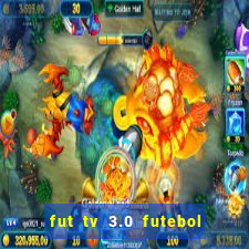 fut tv 3.0 futebol ao vivo